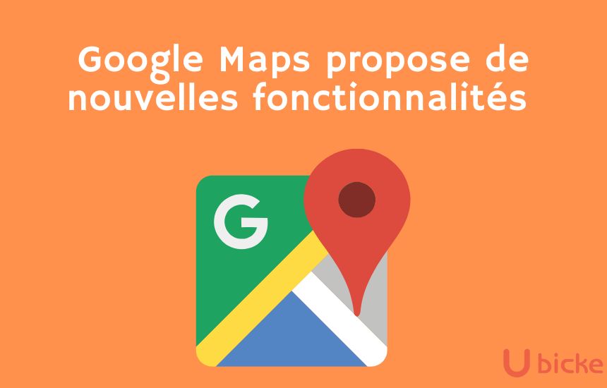 Google Maps propose de nouvelles fonctionnalité